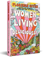 Women Living Deliciously by Florence Given: Hardcover; 304 pages / English