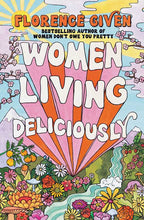 Women Living Deliciously by Florence Given: Hardcover; 304 pages / English